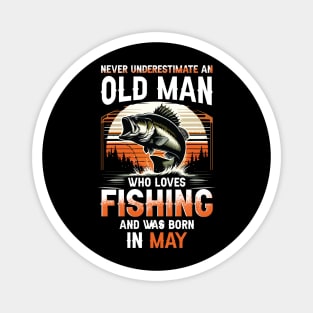 Never Underestimate An Old Man Who Loves Fishing And Was Born In May Magnet